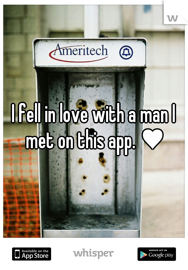 I fell in love with a man I met on this app. ♥