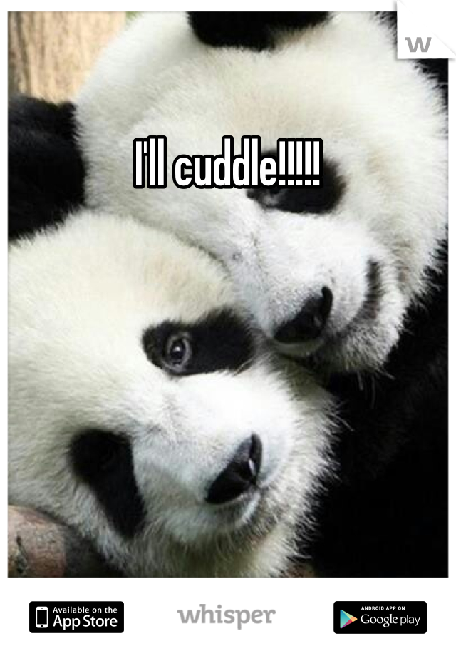 I'll cuddle!!!!!