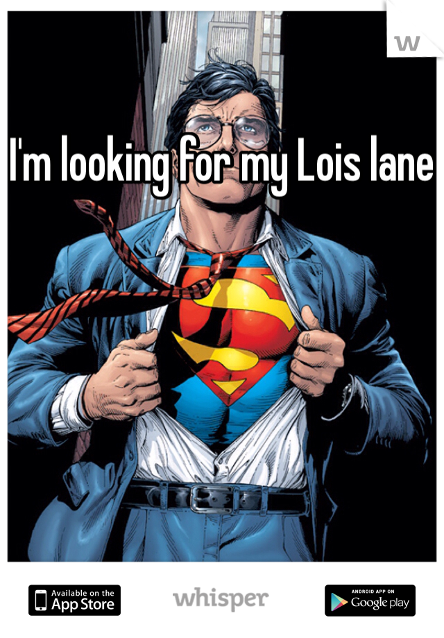 I'm looking for my Lois lane