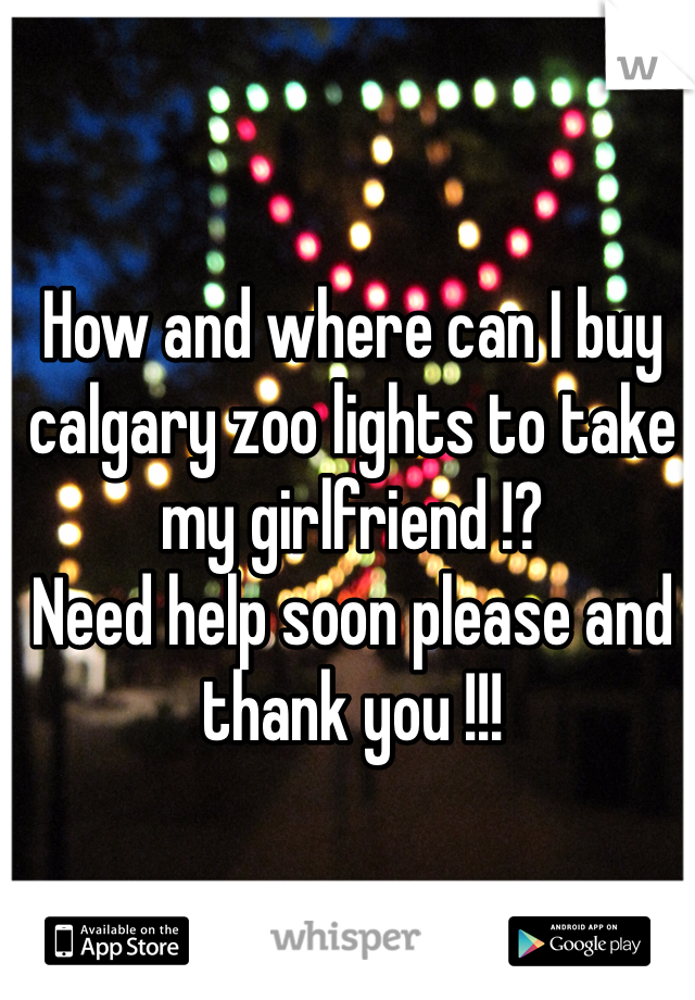 How and where can I buy calgary zoo lights to take my girlfriend !? 
Need help soon please and thank you !!! 