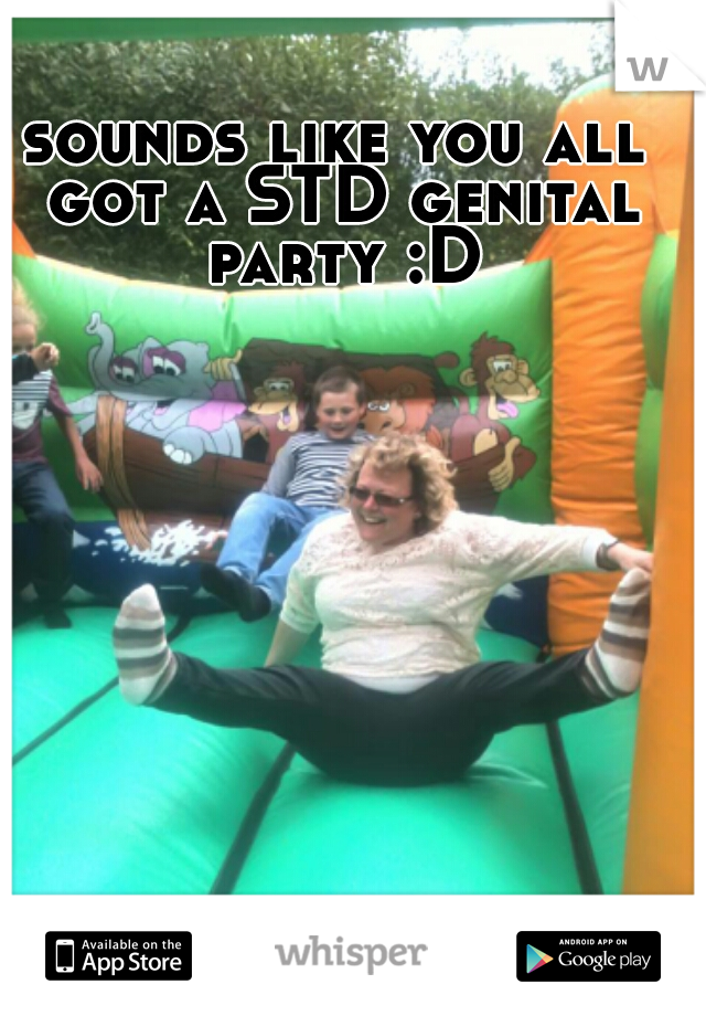 sounds like you all got a STD genital party :D