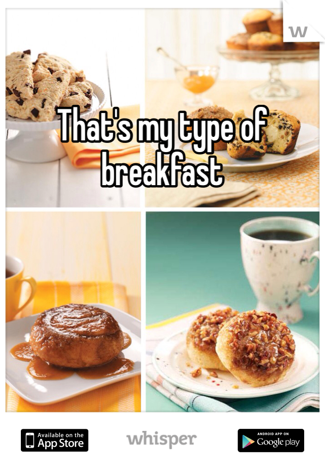 That's my type of breakfast 