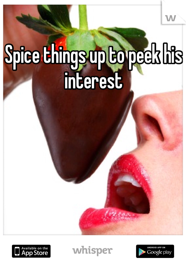 Spice things up to peek his interest 