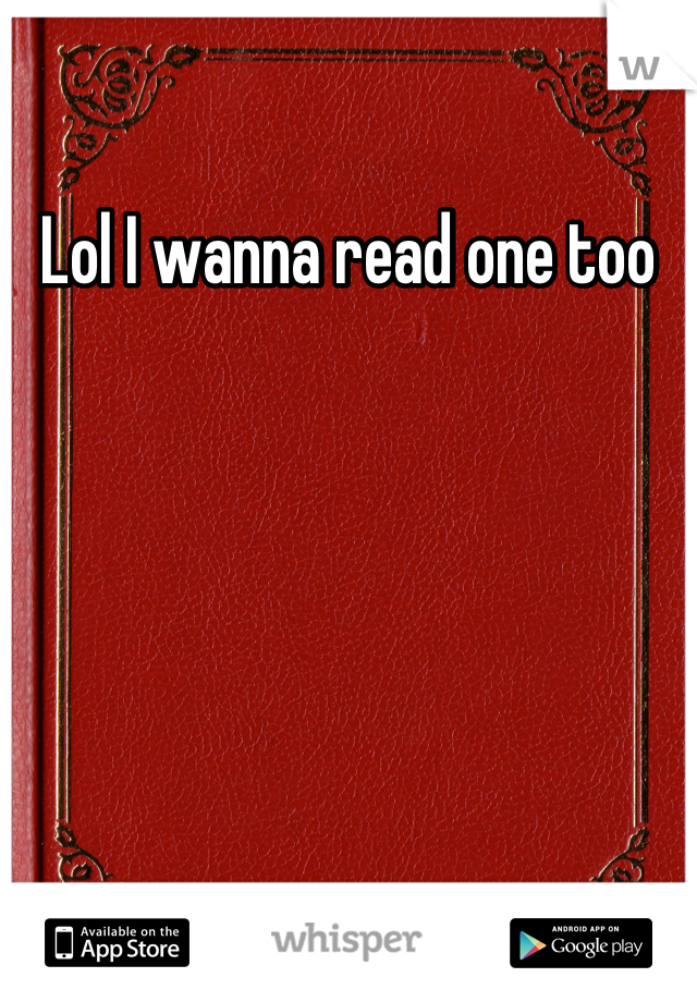 Lol I wanna read one too