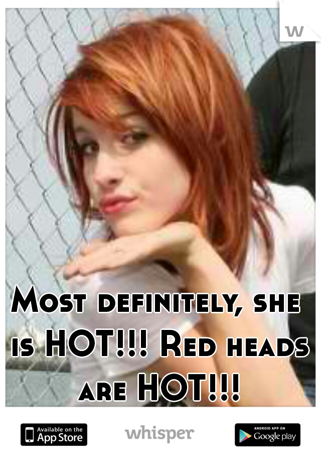 Most definitely, she is HOT!!! Red heads are HOT!!!
