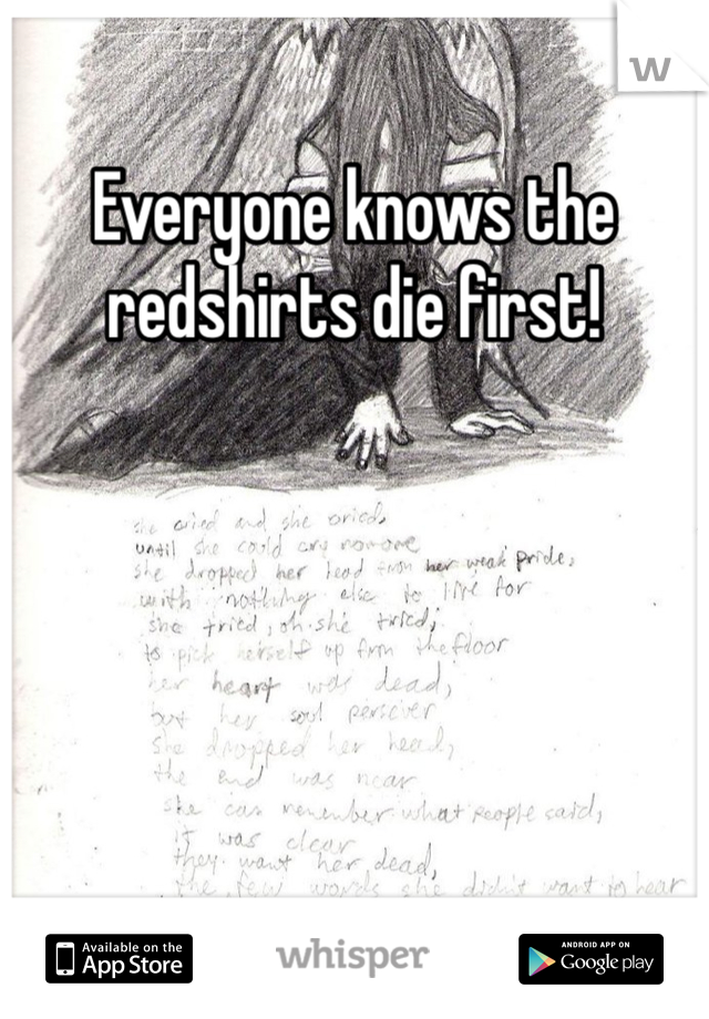 Everyone knows the redshirts die first!