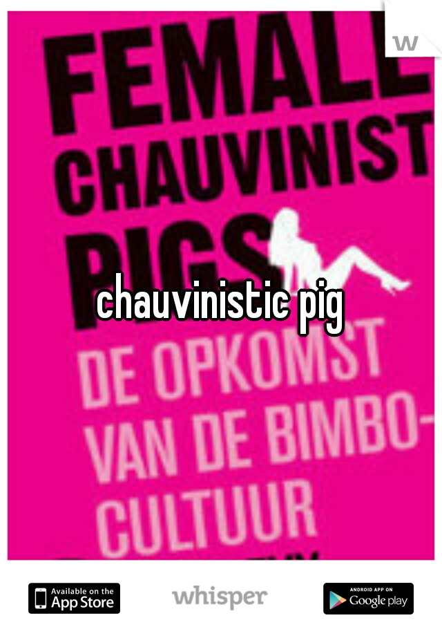 chauvinistic pig