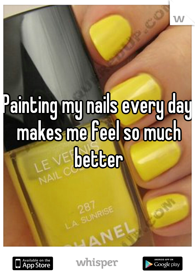 Painting my nails every day makes me feel so much better