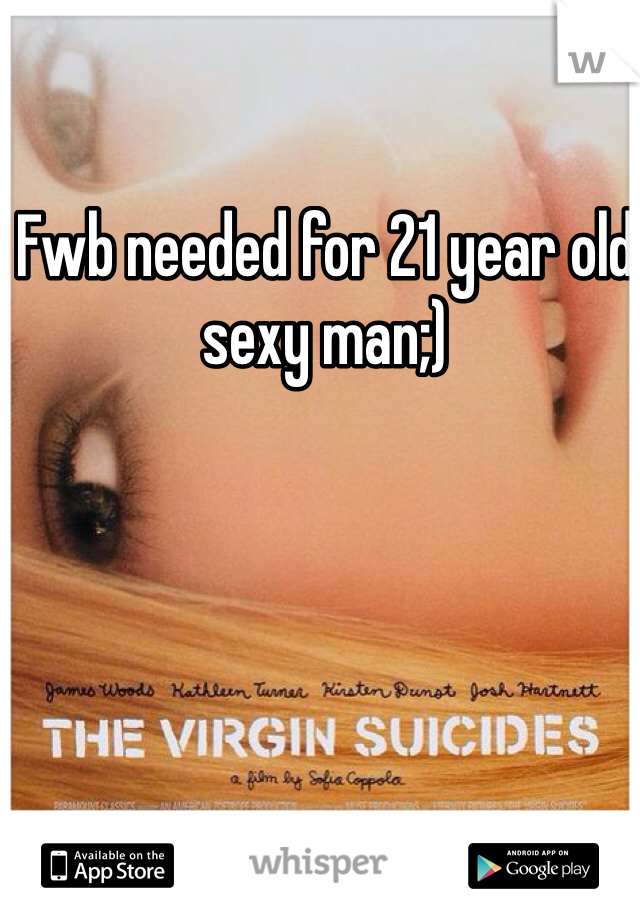 Fwb needed for 21 year old sexy man;)
