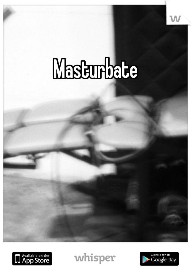 Masturbate