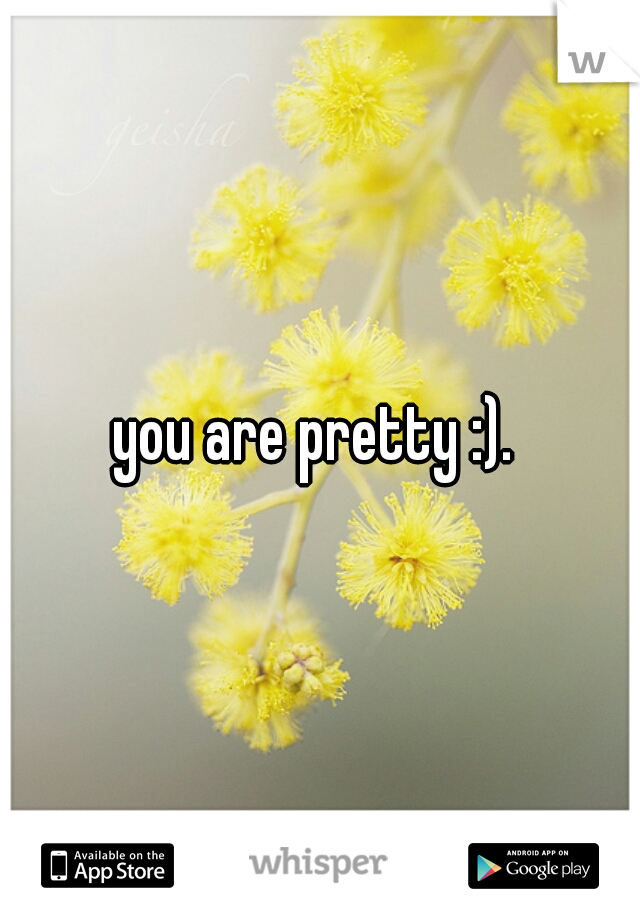 you are pretty :). 
