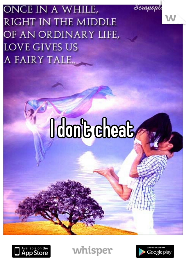 I don't cheat