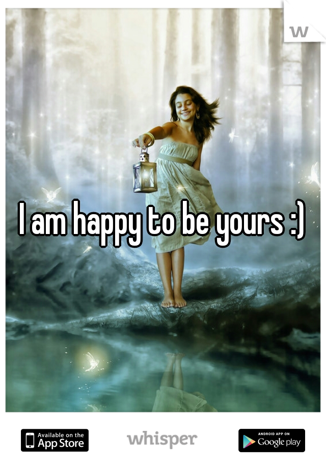 I am happy to be yours :)