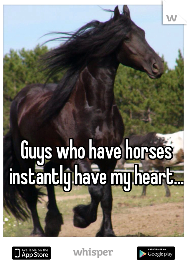Guys who have horses instantly have my heart...