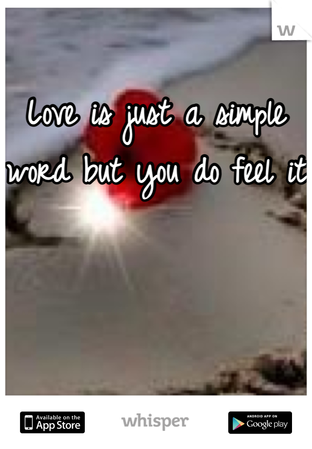 Love is just a simple word but you do feel it