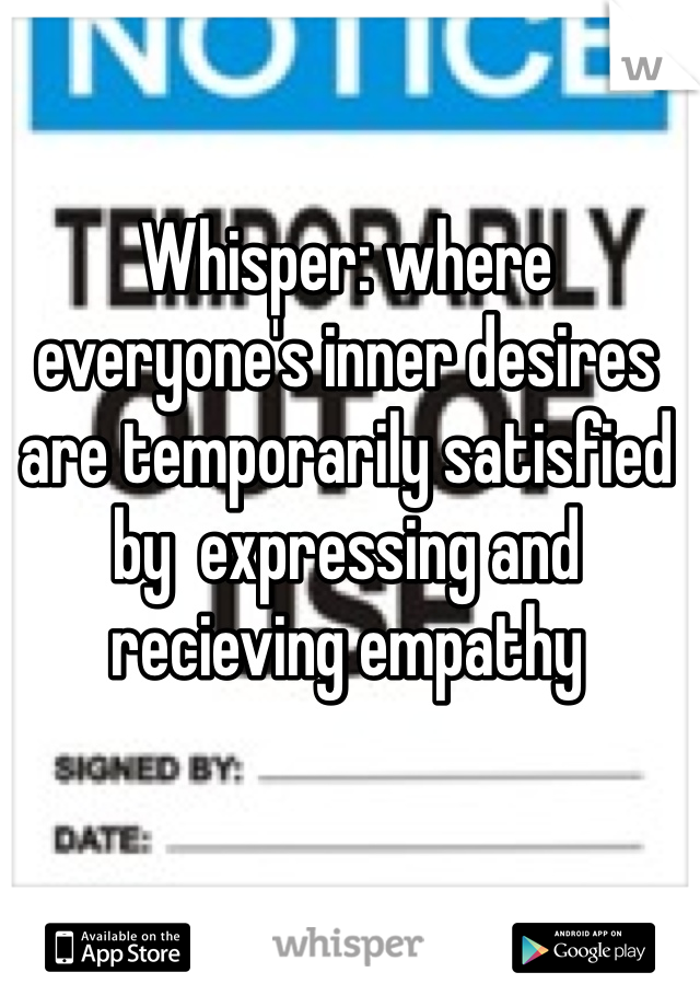 Whisper: where everyone's inner desires are temporarily satisfied by  expressing and recieving empathy