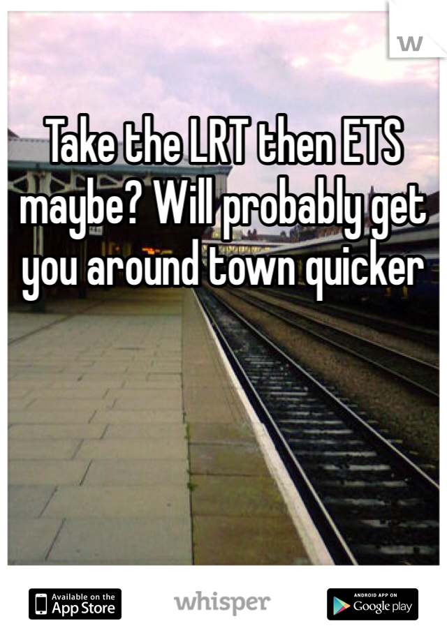 Take the LRT then ETS maybe? Will probably get you around town quicker