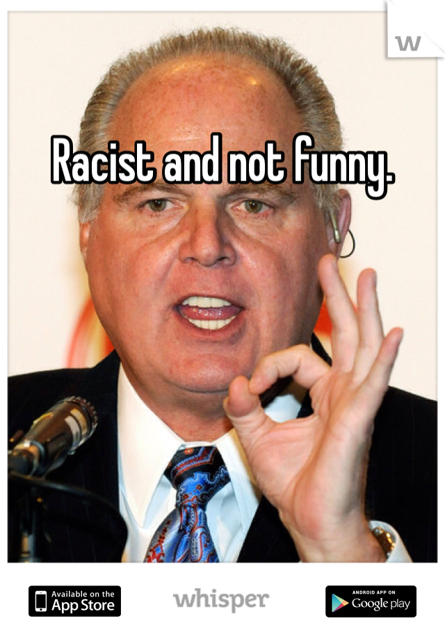 Racist and not funny. 