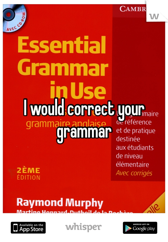I would correct your grammar