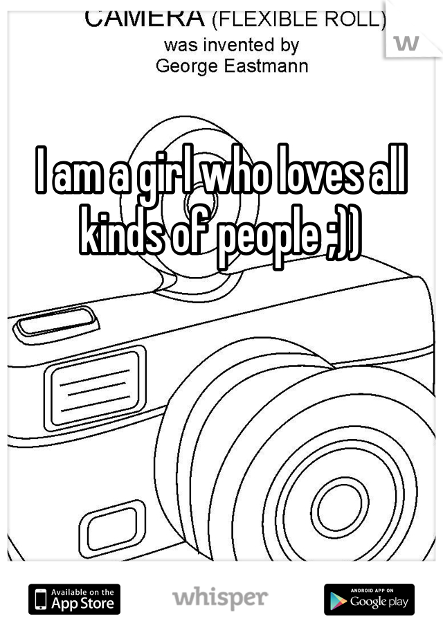 I am a girl who loves all kinds of people ;))