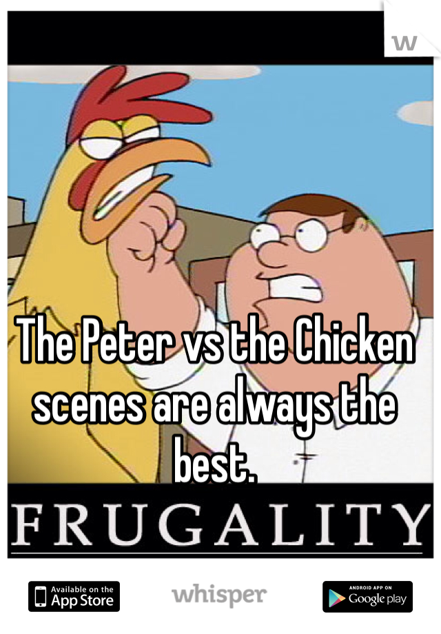The Peter vs the Chicken scenes are always the best.