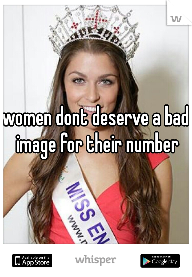 women dont deserve a bad image for their number