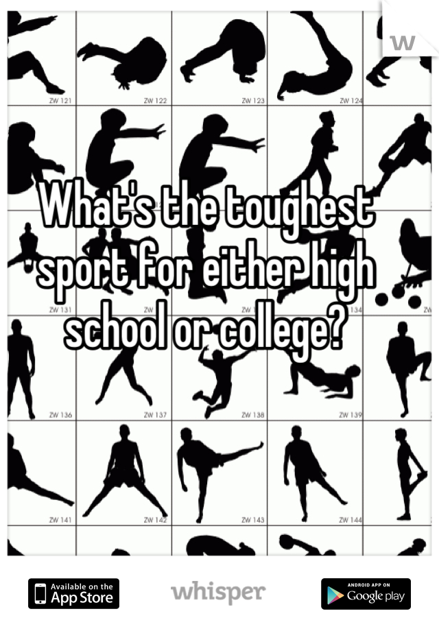What's the toughest sport for either high school or college?