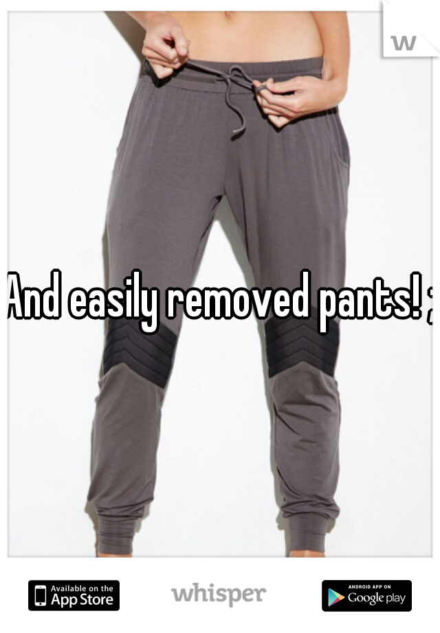 And easily removed pants! ;p