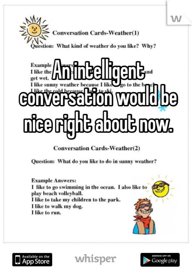 An intelligent conversation would be nice right about now.