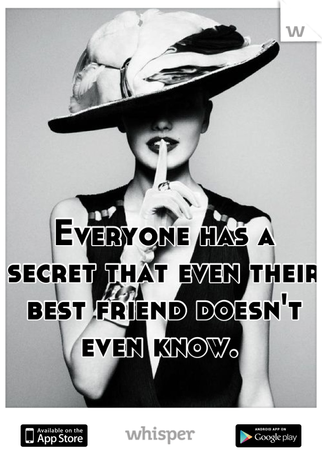 Everyone has a secret that even their best friend doesn't even know. 