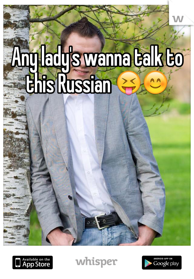 Any lady's wanna talk to this Russian 😝😊 
