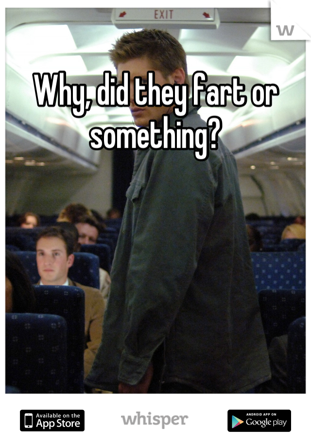 Why, did they fart or something?
