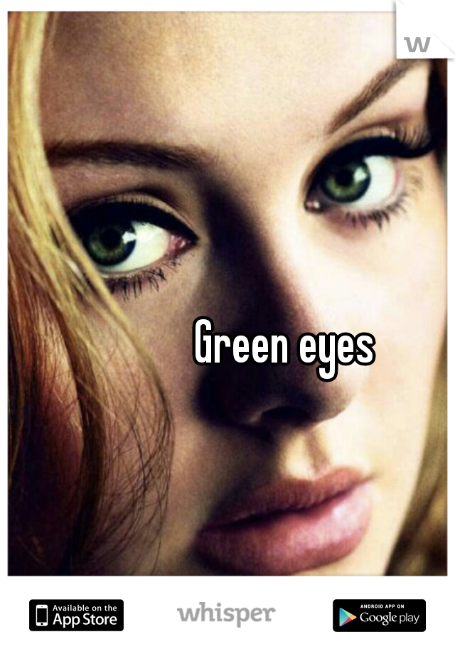 Green eyes