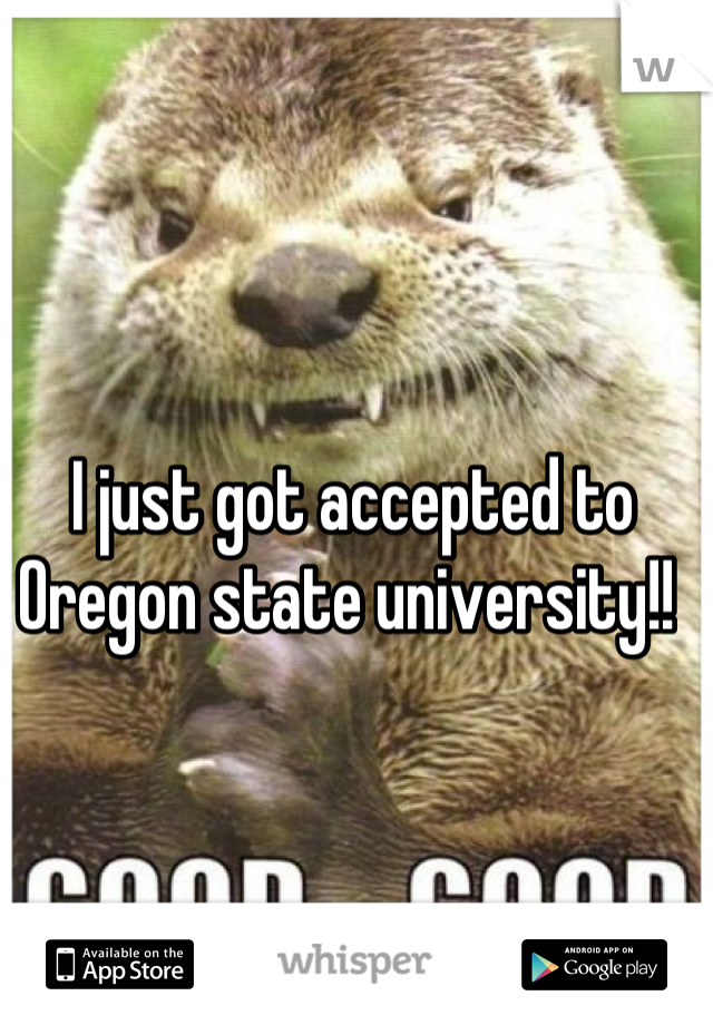 I just got accepted to Oregon state university!! 