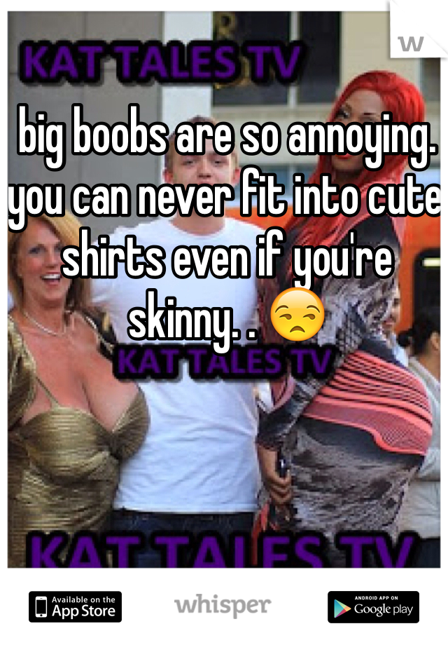 big boobs are so annoying. you can never fit into cute shirts even if you're skinny. . 😒
