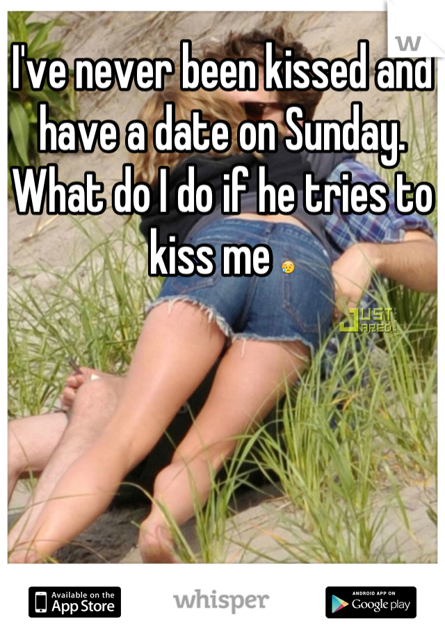 I've never been kissed and have a date on Sunday. What do I do if he tries to kiss me 😥