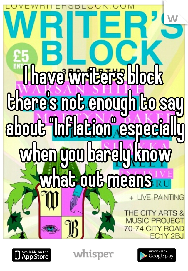 I have writers block there's not enough to say about "Inflation" especially when you barely know what out means