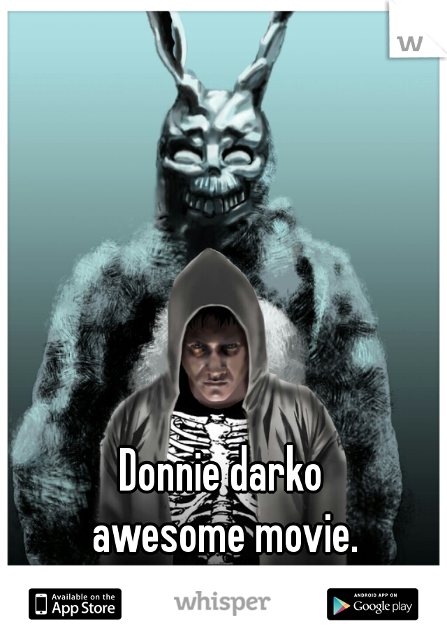 Donnie darko 
awesome movie.