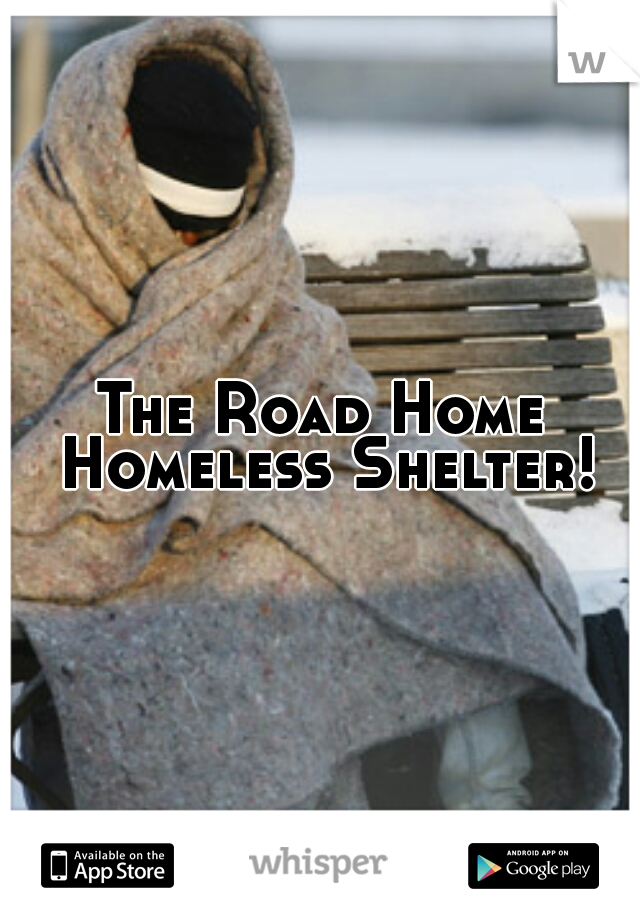 The Road Home Homeless Shelter!