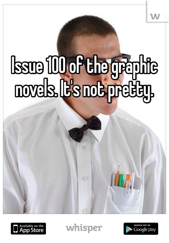 Issue 100 of the graphic novels. It's not pretty.