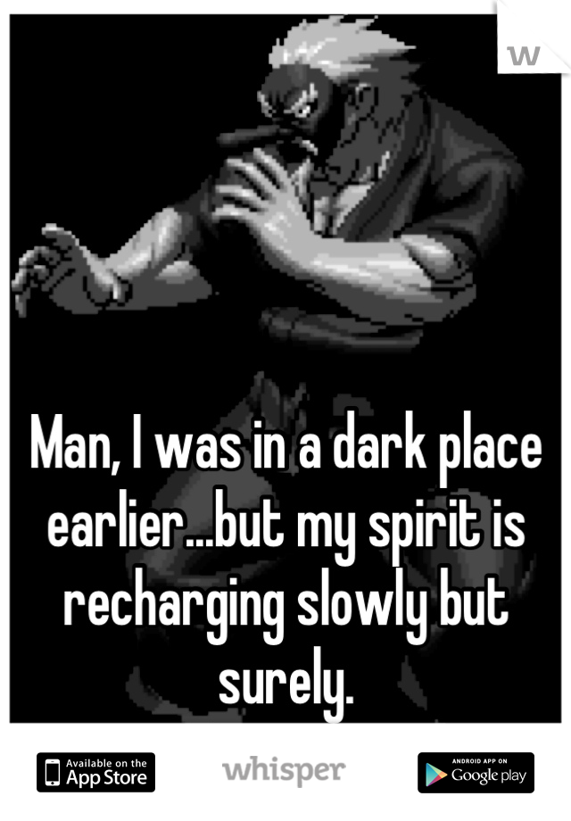 



Man, I was in a dark place earlier...but my spirit is recharging slowly but surely.