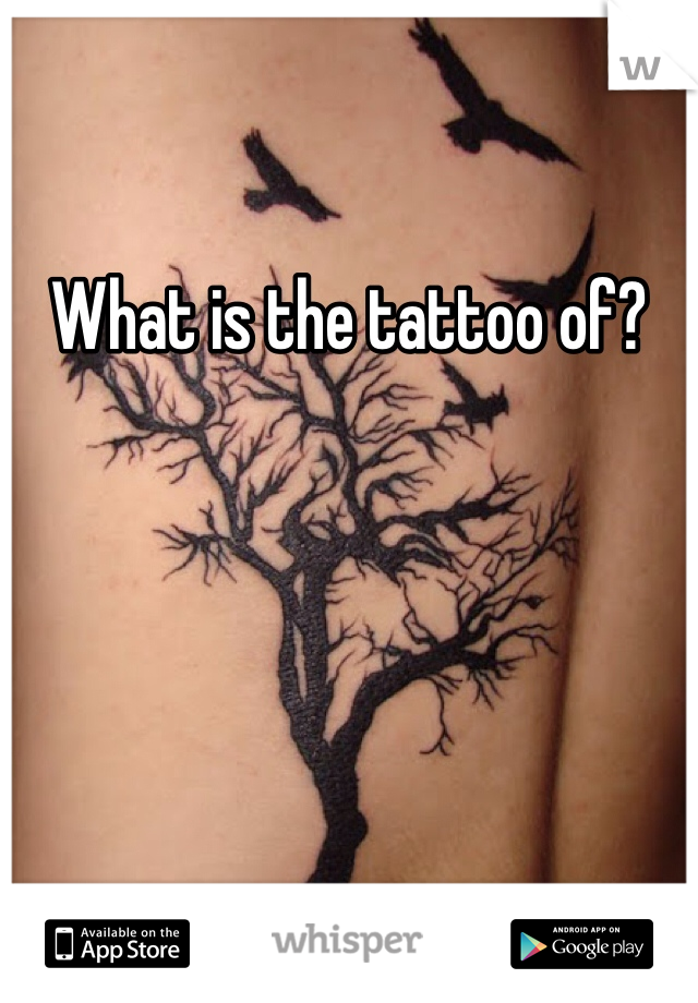 What is the tattoo of?