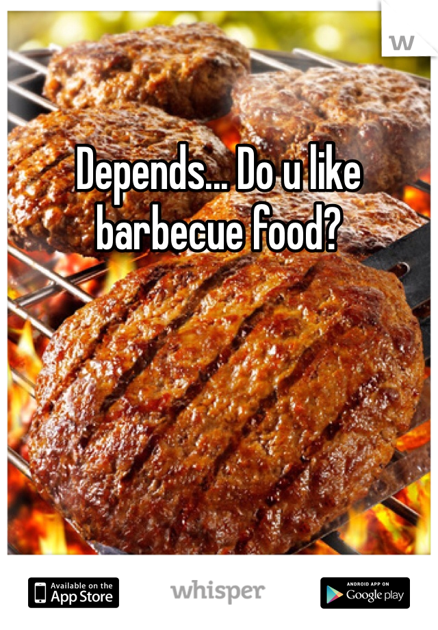 Depends... Do u like barbecue food? 