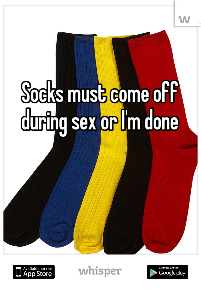 Socks must come off during sex or I'm done 