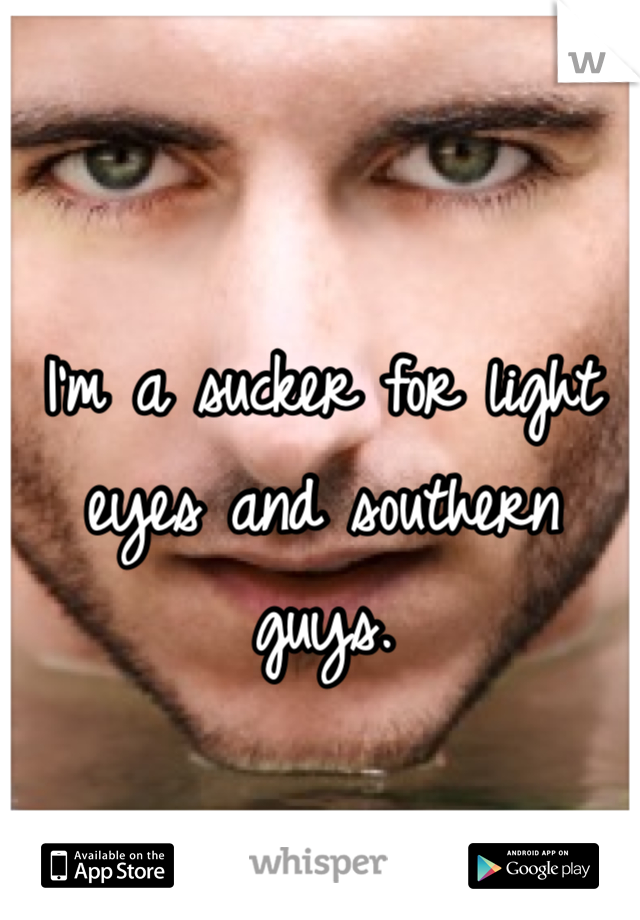 I'm a sucker for light eyes and southern guys. 