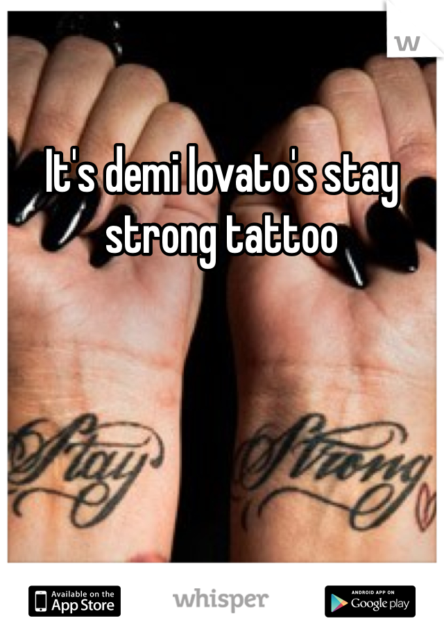 It's demi lovato's stay strong tattoo