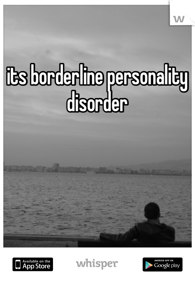 its borderline personality disorder 