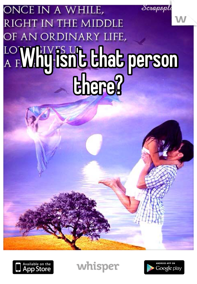 Why isn't that person there?