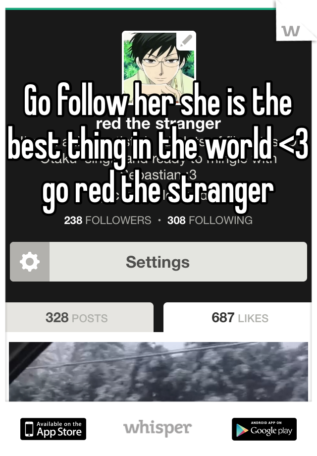 Go follow her she is the best thing in the world <3 go red the stranger 