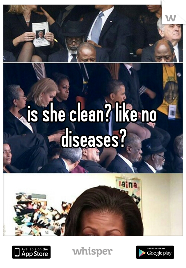 is she clean? like no diseases?